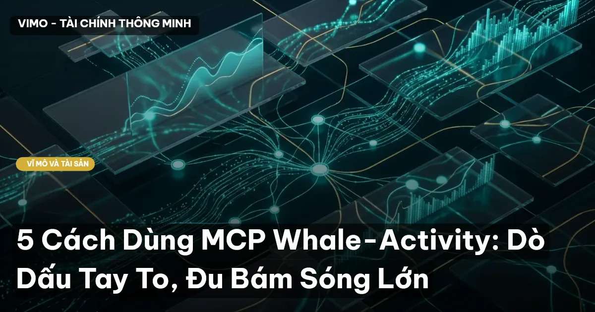 5 Cách Dùng MCP Whale-Activity: Dò Dấu Tay To, Đu Bám Sóng Lớn