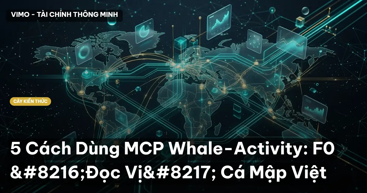 5 Cách Dùng MCP Whale-Activity: F0 ‘Đọc Vị’ Cá Mập Việt