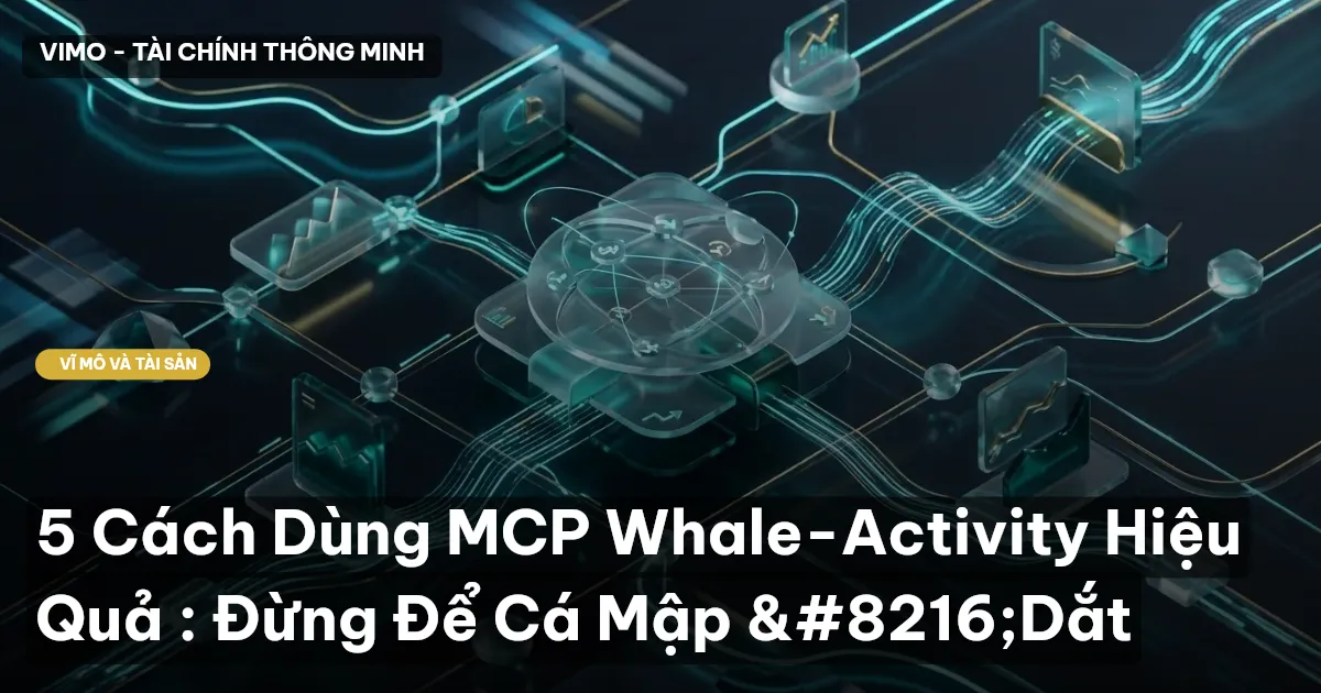 5 Cách Dùng MCP Whale-Activity Hiệu Quả : Đừng Để Cá Mập ‘Dắt