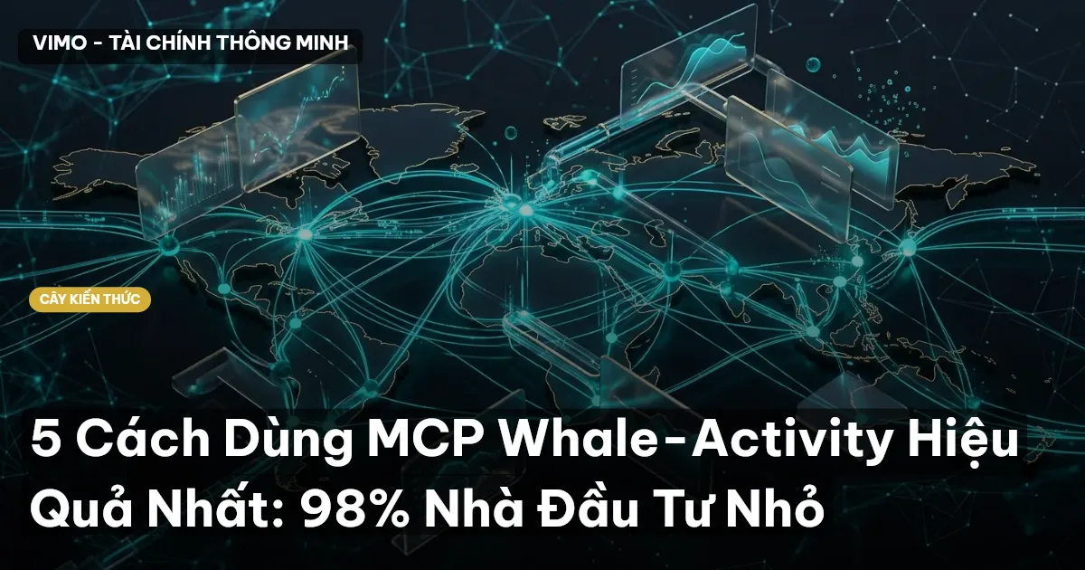 5 Cách Dùng MCP Whale-Activity Hiệu Quả Nhất: 98% Nhà Đầu Tư Nhỏ