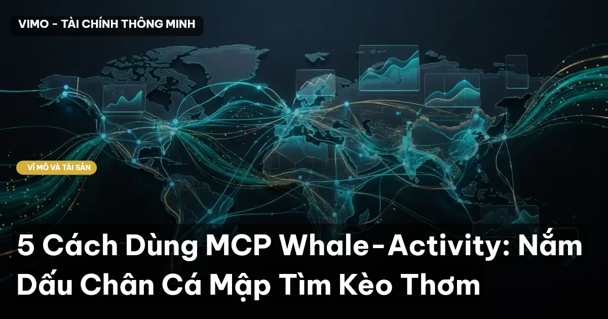 5 Cách Dùng MCP Whale-Activity: Nắm Dấu Chân Cá Mập Tìm Kèo Thơm