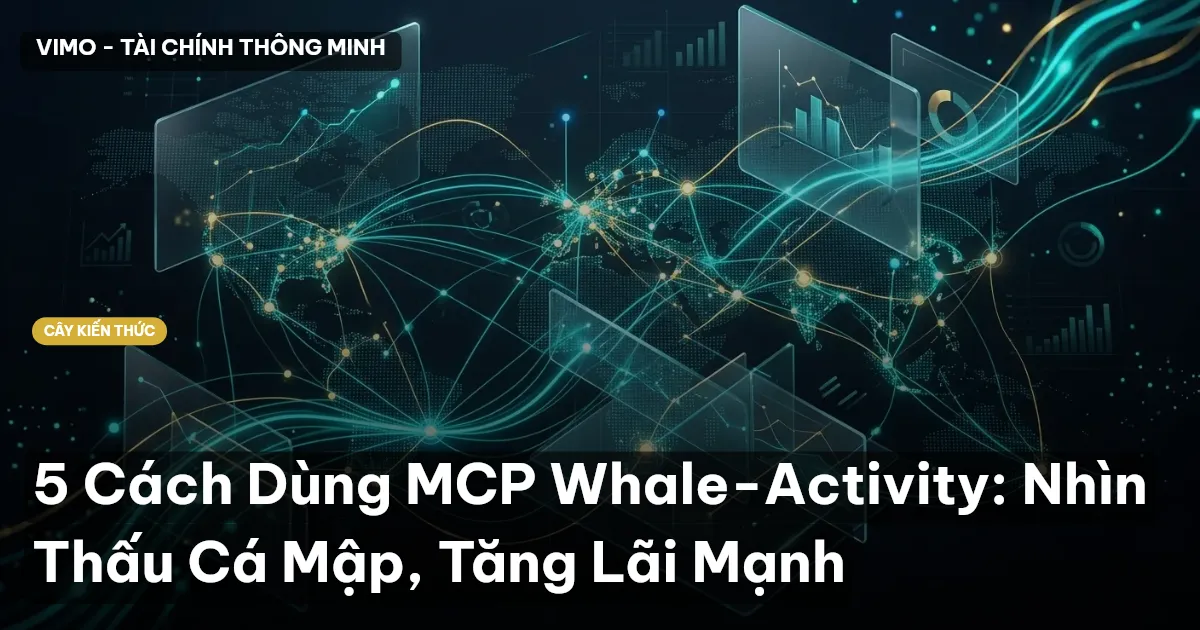 5 Cách Dùng MCP Whale-Activity: Nhìn Thấu Cá Mập, Tăng Lãi Mạnh