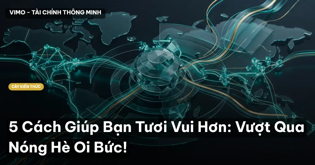 5 Cách Giúp Bạn Tươi Vui Hơn: Vượt Qua Nóng Hè Oi Bức!