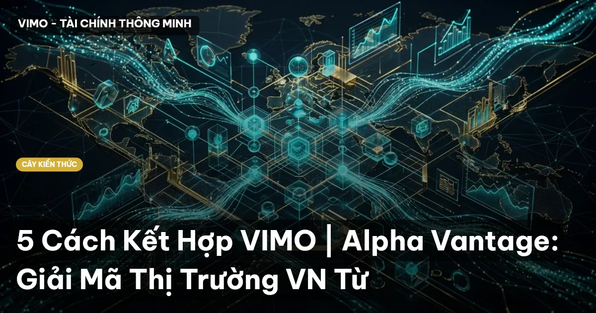 5 Cách Kết Hợp VIMO | Alpha Vantage: Giải Mã Thị Trường VN Từ
