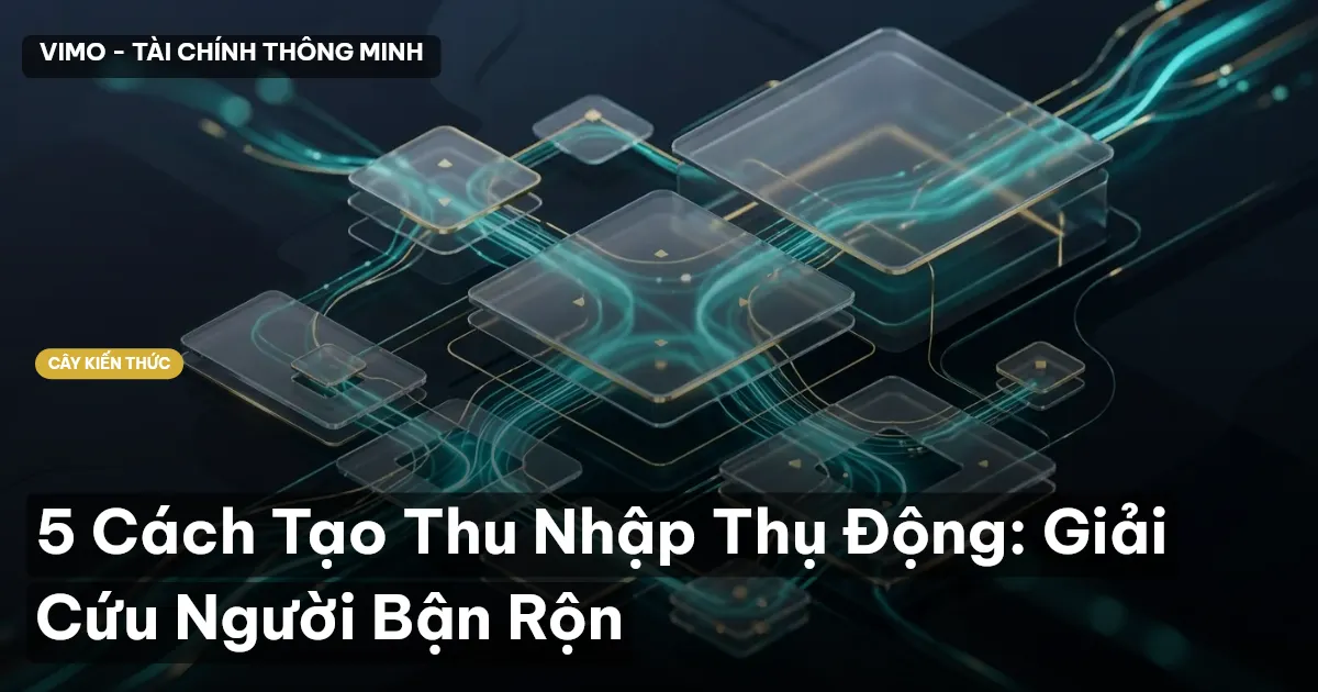 5 Cách Tạo Thu Nhập Thụ Động: Giải Cứu Người Bận Rộn