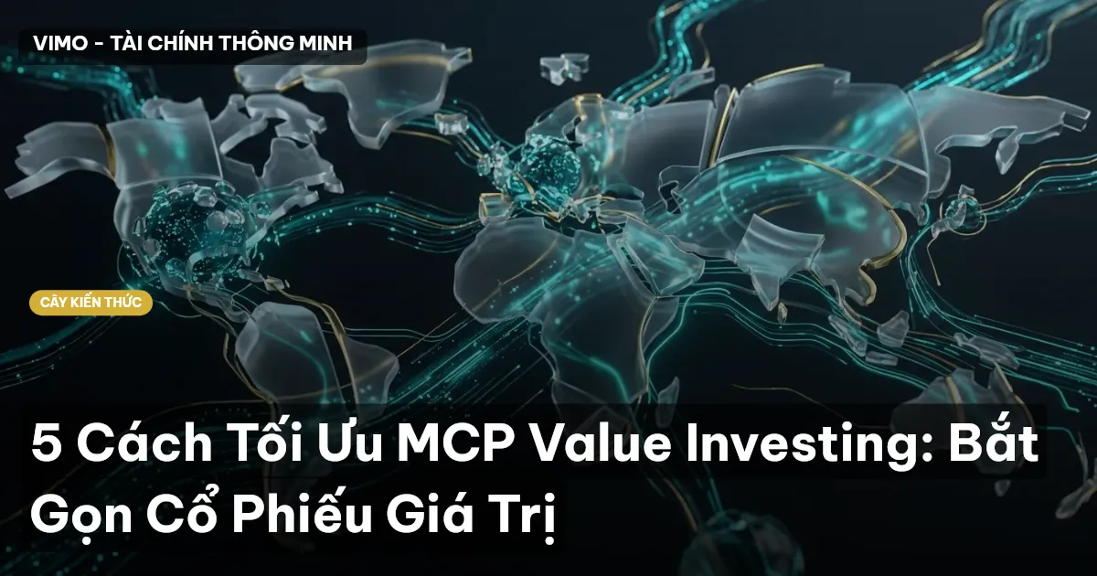 5 Cách Tối Ưu MCP Value Investing: Bắt Gọn Cổ Phiếu Giá Trị