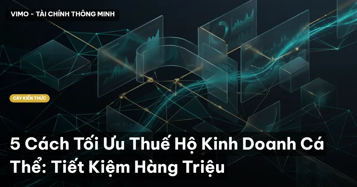 5 Cách Tối Ưu Thuế Hộ Kinh Doanh Cá Thể: Tiết Kiệm Hàng Triệu