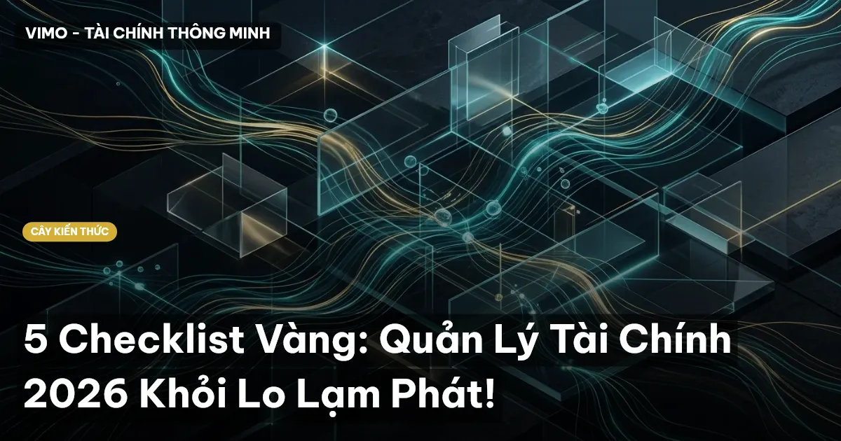 5 Checklist Vàng: Quản Lý Tài Chính 2026 Khỏi Lo Lạm Phát!