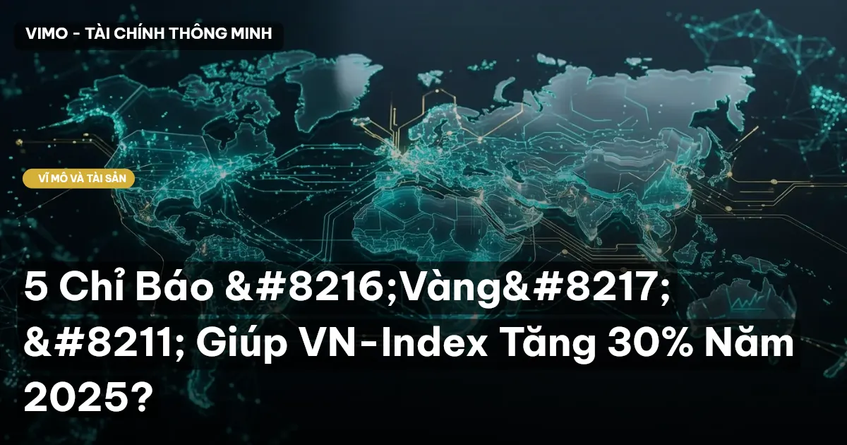 5 Chỉ Báo 'Vàng' – Giúp VN-Index Tăng 30% Năm 2025?