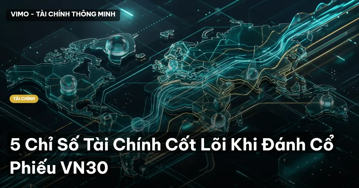 5 Chỉ Số Tài Chính Cốt Lõi Khi Đánh Cổ Phiếu VN30