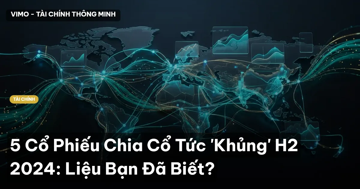 5 Cổ Phiếu Chia Cổ Tức 'Khủng' H2 2024: Liệu Bạn Đã Biết?