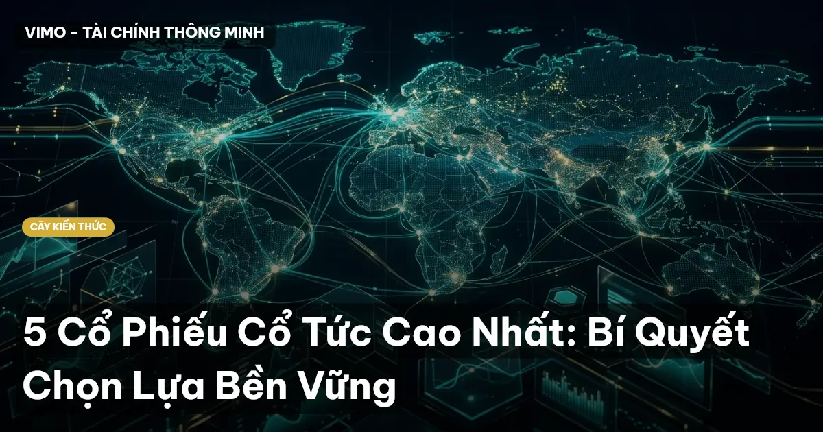 5 Cổ Phiếu Cổ Tức Cao Nhất: Bí Quyết Chọn Lựa Bền Vững