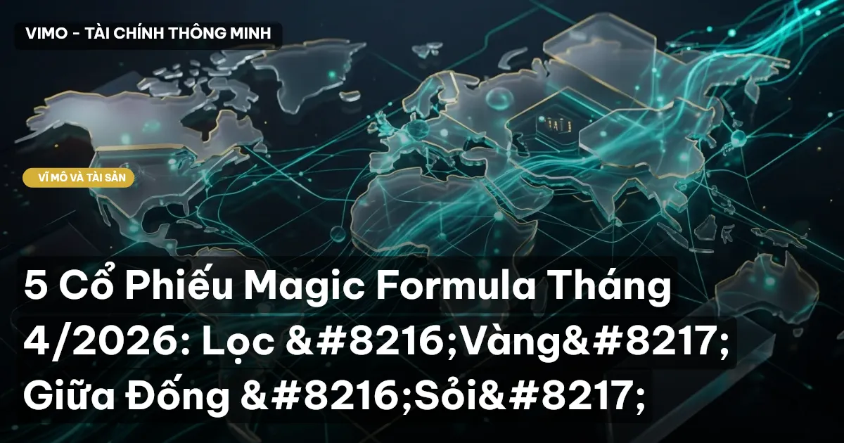 5 Cổ Phiếu Magic Formula Tháng 4/2026: Lọc ‘Vàng’ Giữa Đống ‘Sỏi’