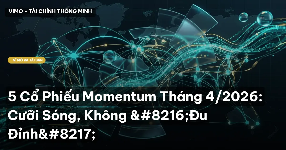 5 Cổ Phiếu Momentum Tháng 4/2026: Cưỡi Sóng, Không ‘Đu Đỉnh’