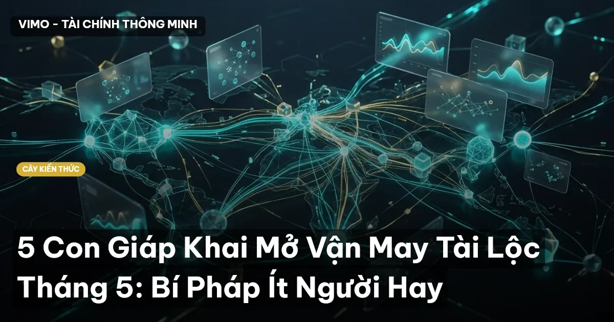 5 Con Giáp Khai Mở Vận May Tài Lộc Tháng 5: Bí Pháp Ít Người Hay