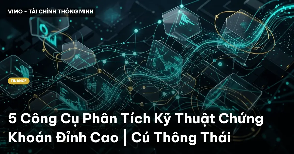 5 Công Cụ Phân Tích Kỹ Thuật Chứng Khoán Đỉnh Cao | Cú Thông Thái