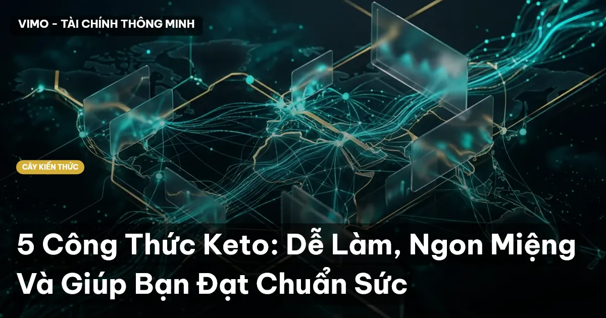 5 Công Thức Keto: Dễ Làm, Ngon Miệng Và Giúp Bạn Đạt Chuẩn Sức