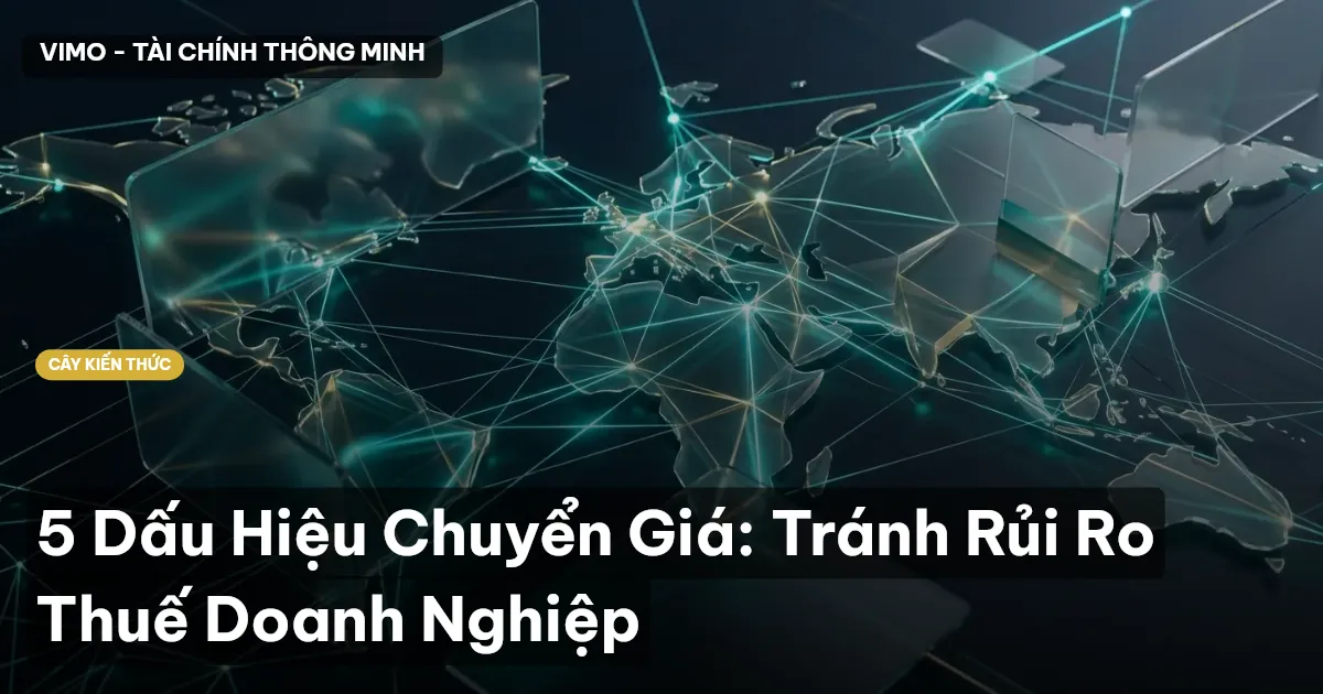 5 Dấu Hiệu Chuyển Giá: Tránh Rủi Ro Thuế Doanh Nghiệp