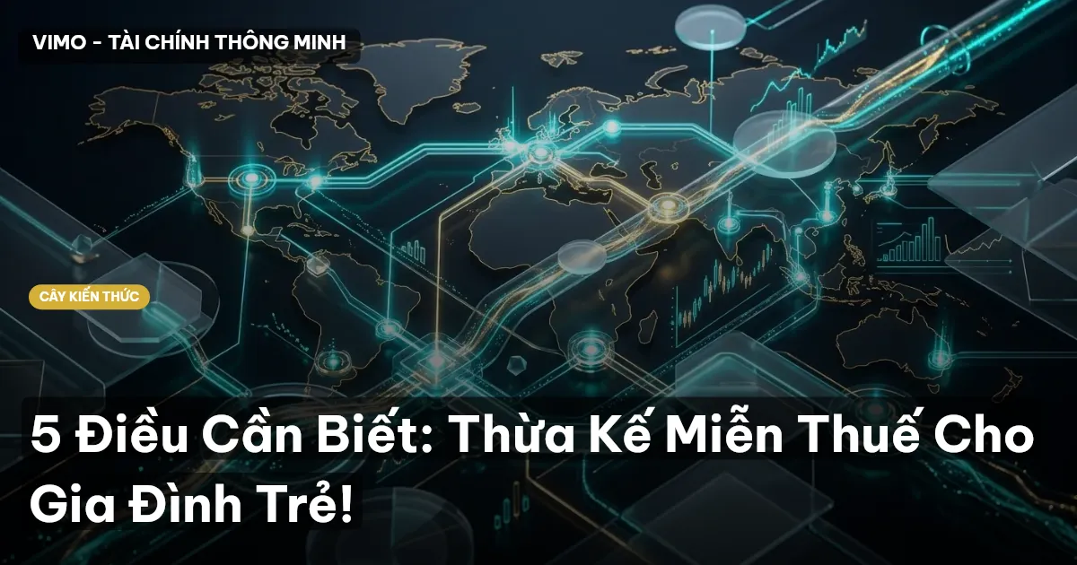 5 Điều Cần Biết: Thừa Kế Miễn Thuế Cho Gia Đình Trẻ!