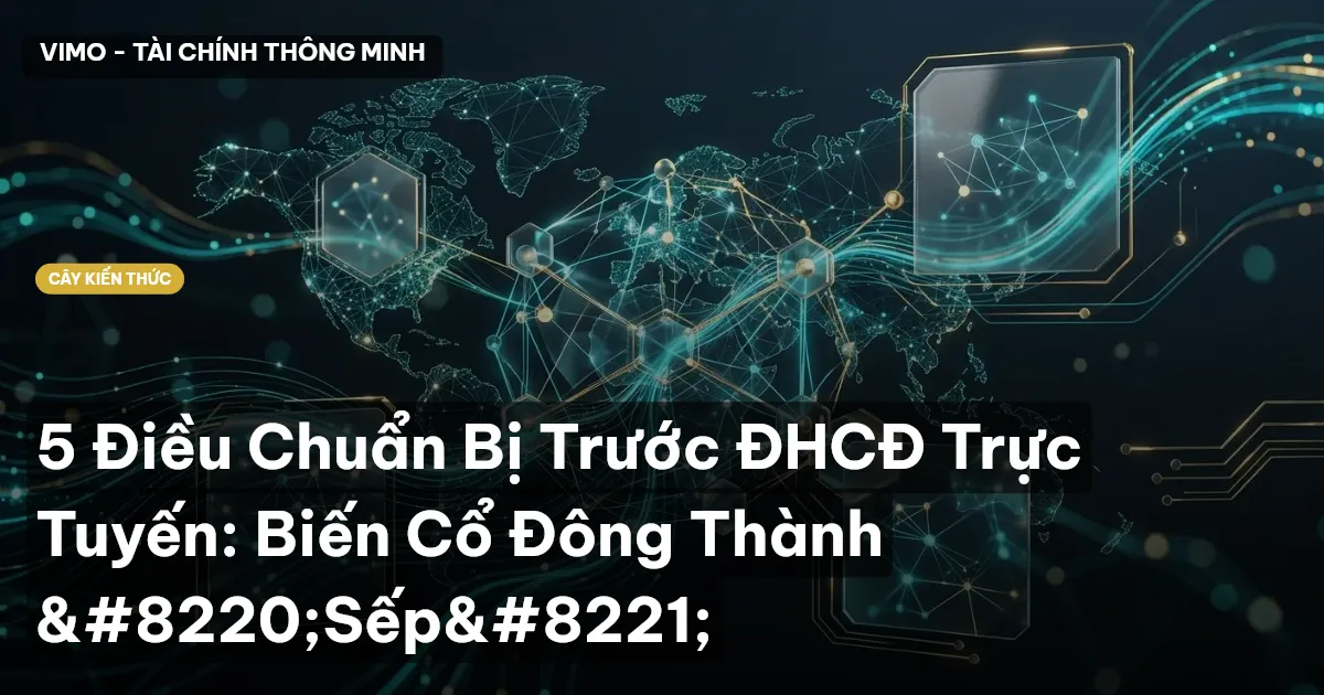 5 Điều Chuẩn Bị Trước ĐHCĐ Trực Tuyến: Biến Cổ Đông Thành “Sếp”