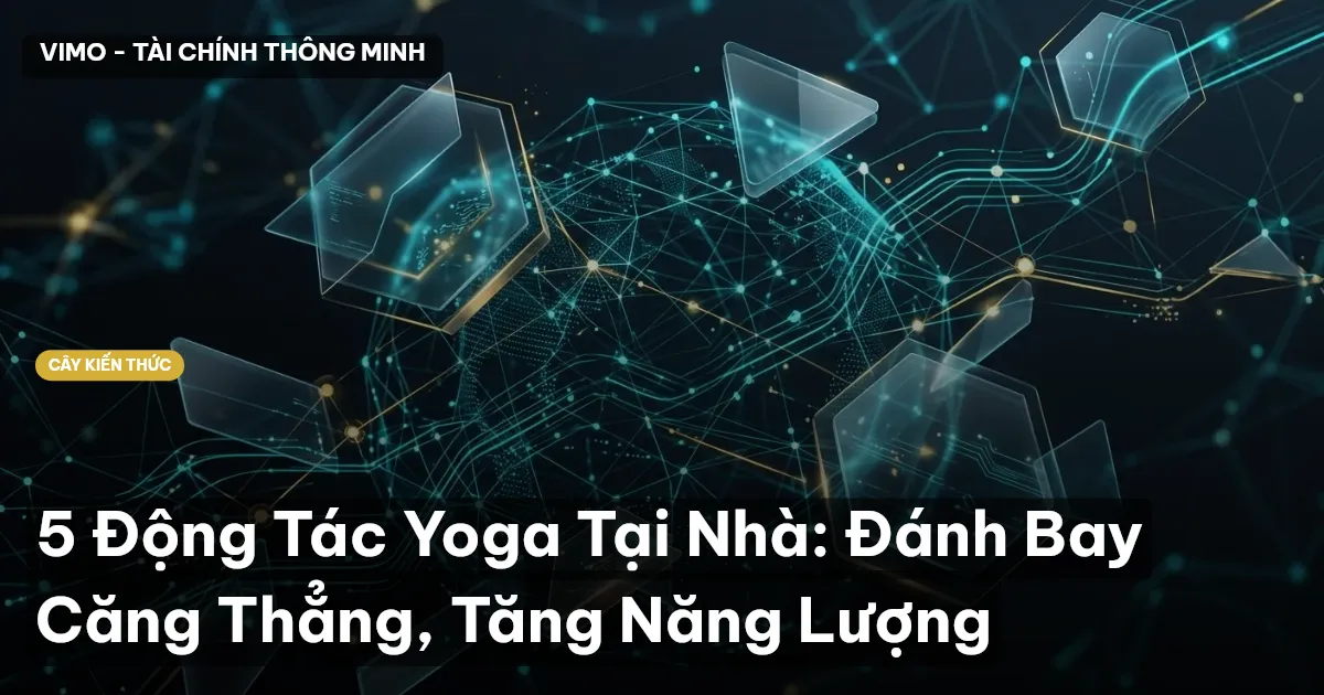 5 Động Tác Yoga Tại Nhà: Đánh Bay Căng Thẳng, Tăng Năng Lượng