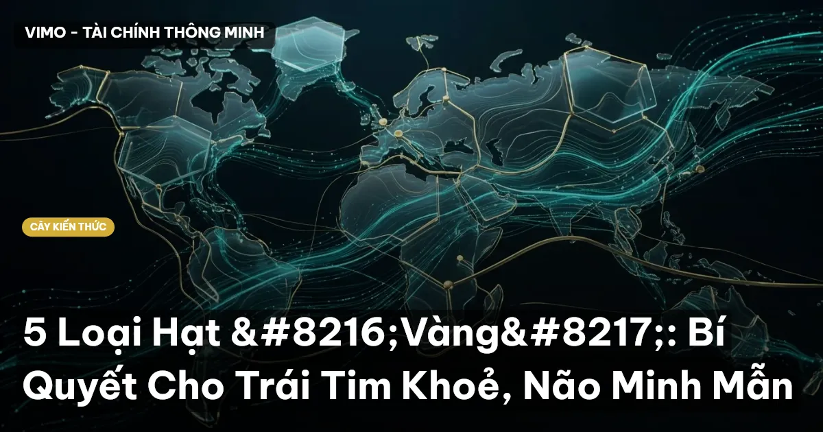 5 Loại Hạt ‘Vàng’: Bí Quyết Cho Trái Tim Khoẻ, Não Minh Mẫn