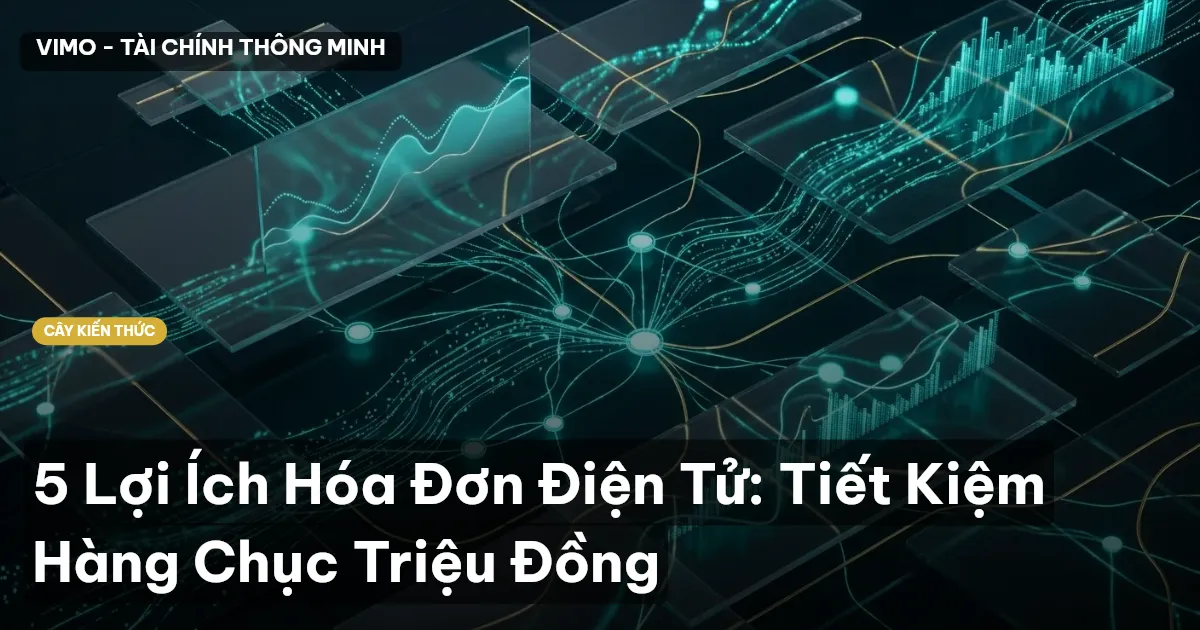 5 Lợi Ích Hóa Đơn Điện Tử: Tiết Kiệm Hàng Chục Triệu Đồng