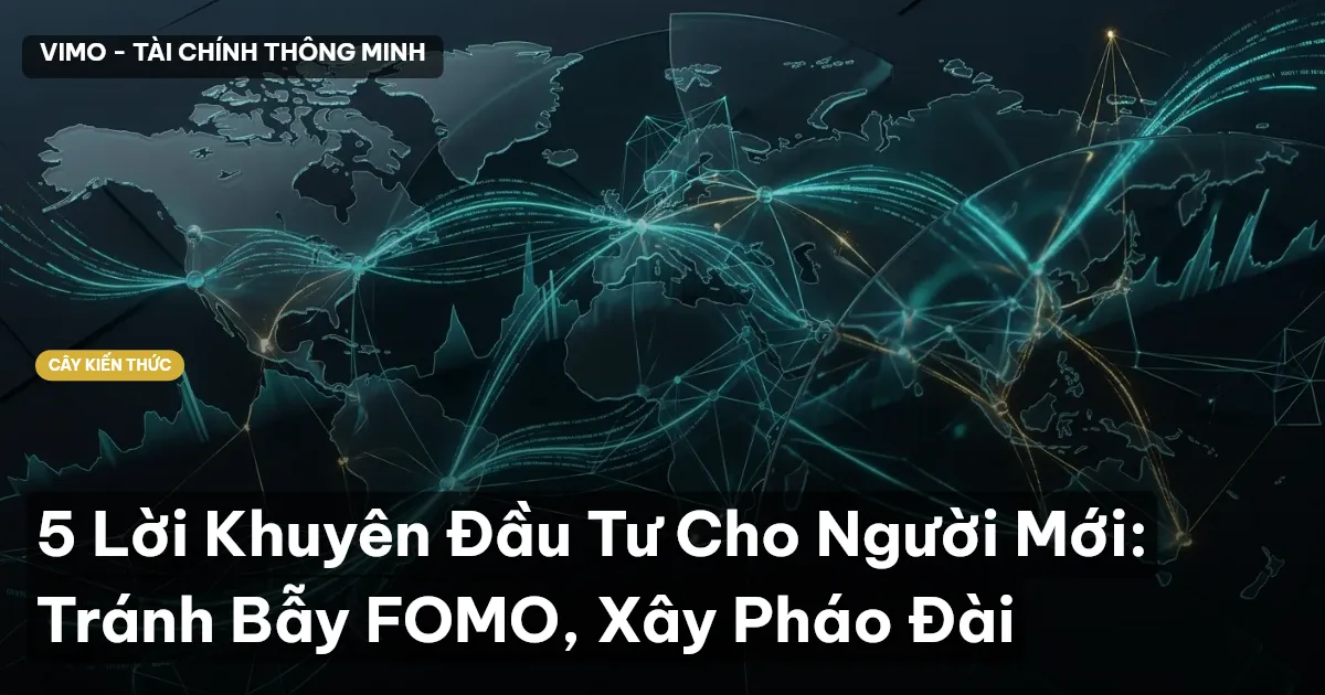 5 Lời Khuyên Đầu Tư Cho Người Mới: Tránh Bẫy FOMO, Xây Pháo Đài
