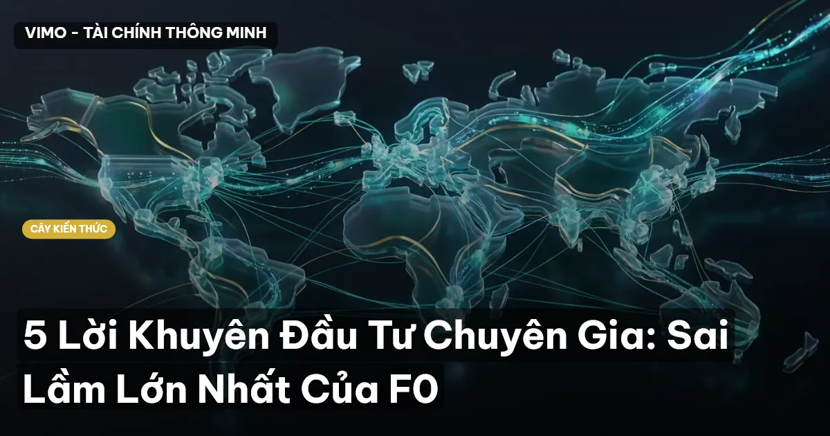5 Lời Khuyên Đầu Tư Chuyên Gia: Sai Lầm Lớn Nhất Của F0