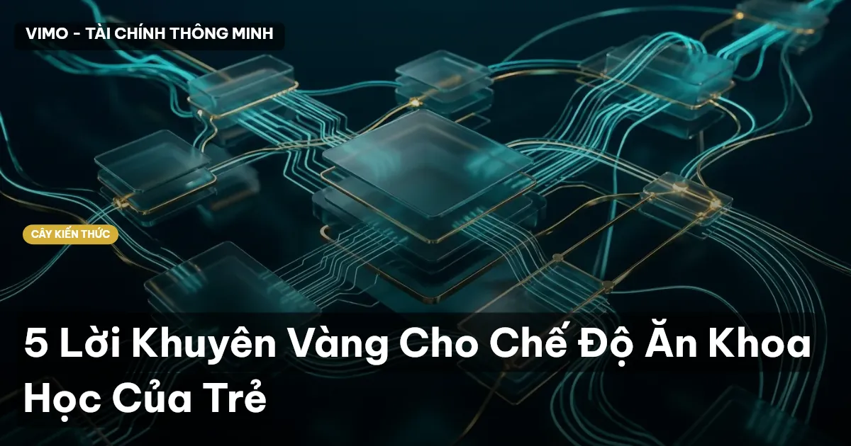 5 Lời Khuyên Vàng Cho Chế Độ Ăn Khoa Học Của Trẻ