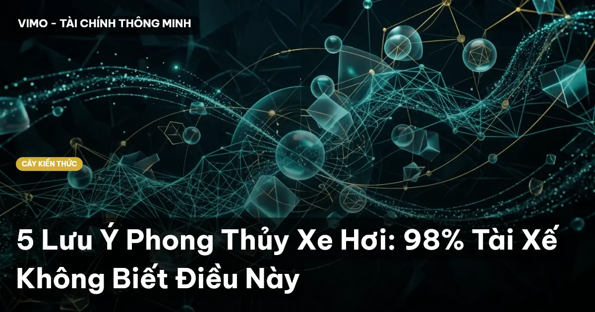 5 Lưu Ý Phong Thủy Xe Hơi: 98% Tài Xế Không Biết Điều Này