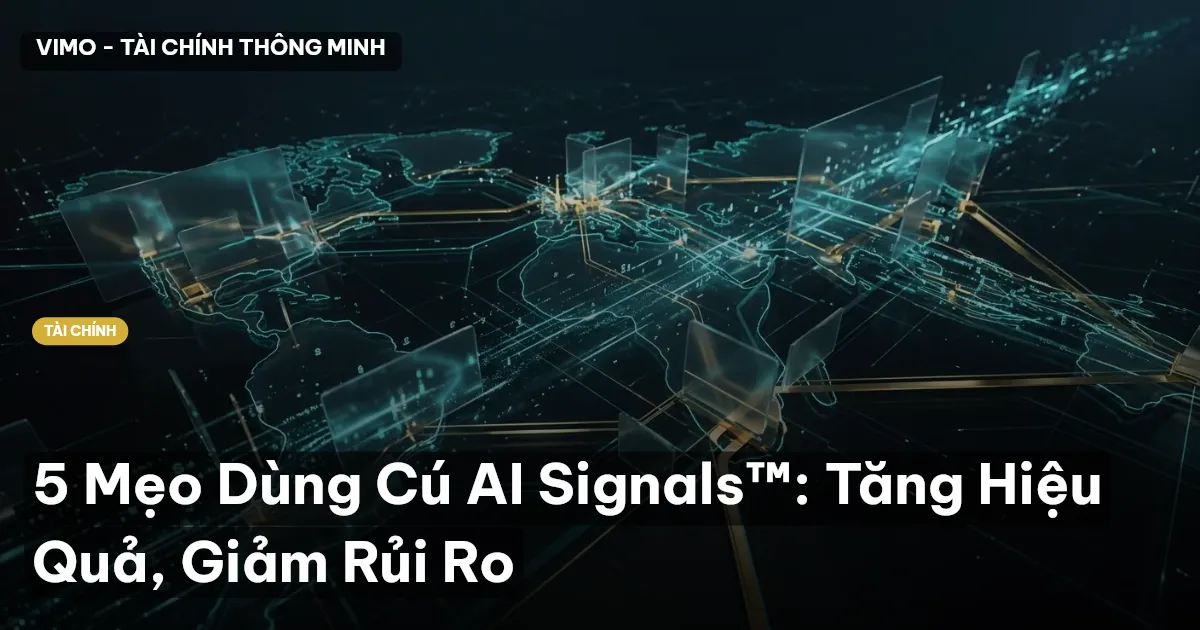 5 Mẹo Dùng Cú AI Signals™: Tăng Hiệu Quả, Giảm Rủi Ro