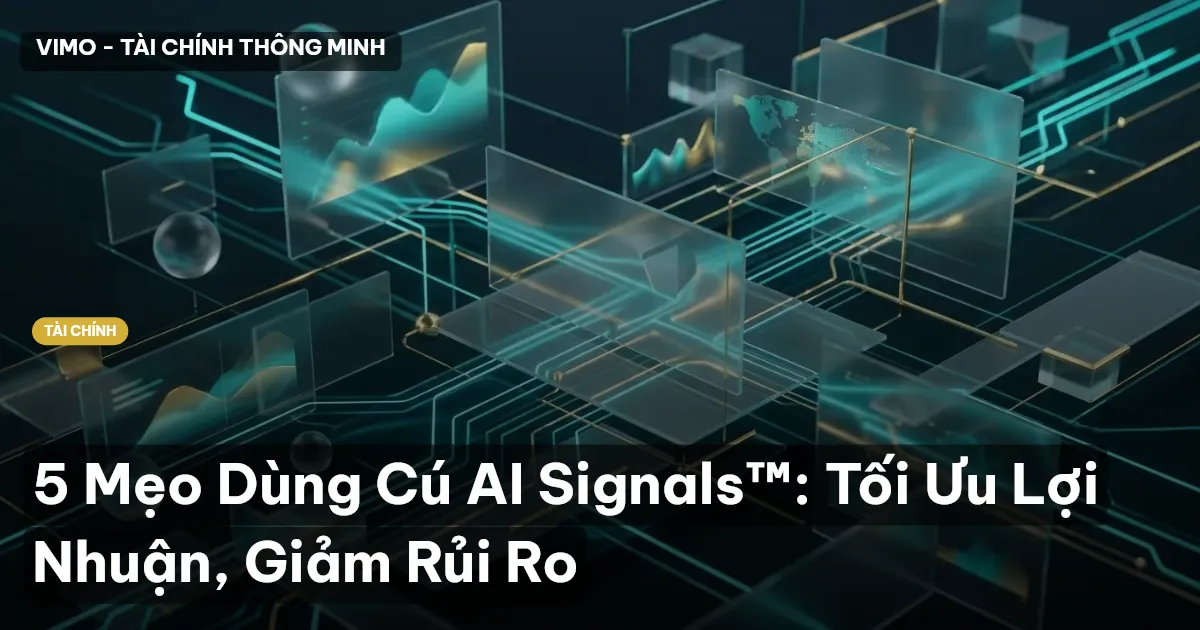 5 Mẹo Dùng Cú AI Signals™: Tối Ưu Lợi Nhuận, Giảm Rủi Ro