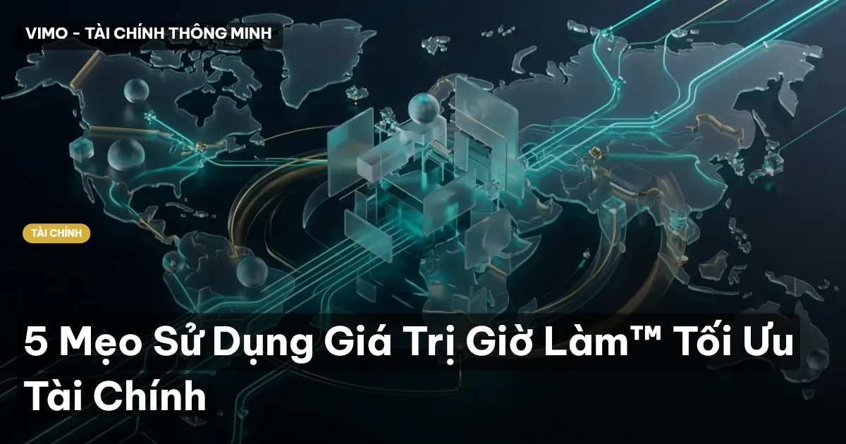 5 Mẹo Sử Dụng Giá Trị Giờ Làm™ Tối Ưu Tài Chính