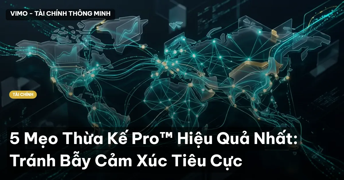 5 Mẹo Thừa Kế Pro™ Hiệu Quả Nhất: Tránh Bẫy Cảm Xúc Tiêu Cực