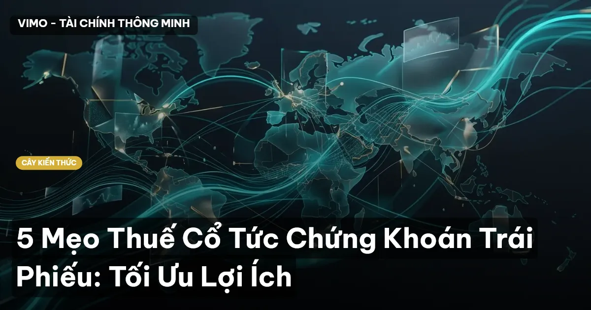 5 Mẹo Thuế Cổ Tức Chứng Khoán Trái Phiếu: Tối Ưu Lợi Ích