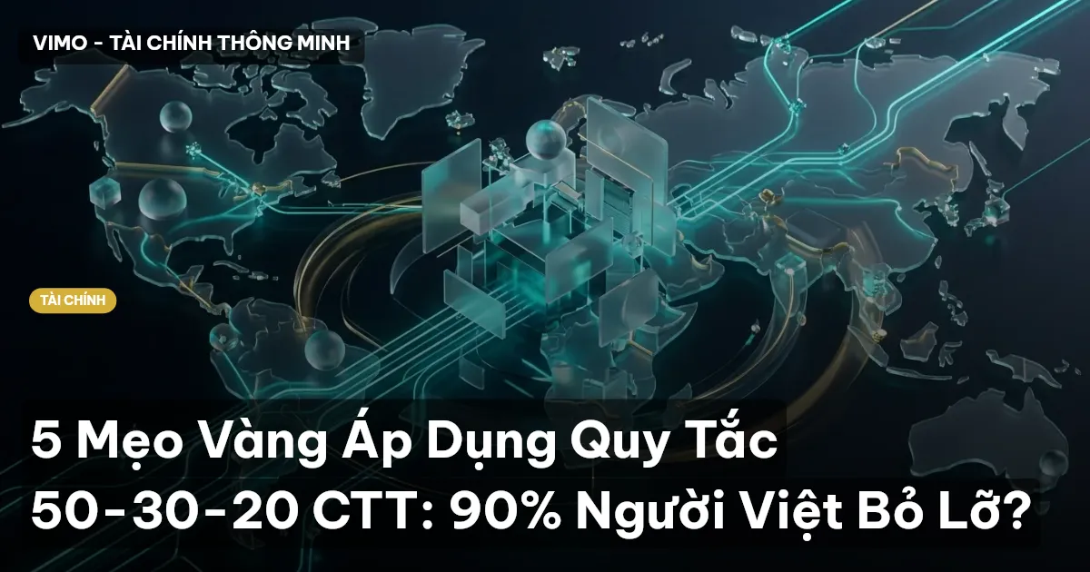 5 Mẹo Vàng Áp Dụng Quy Tắc 50-30-20 CTT: 90% Người Việt Bỏ Lỡ?