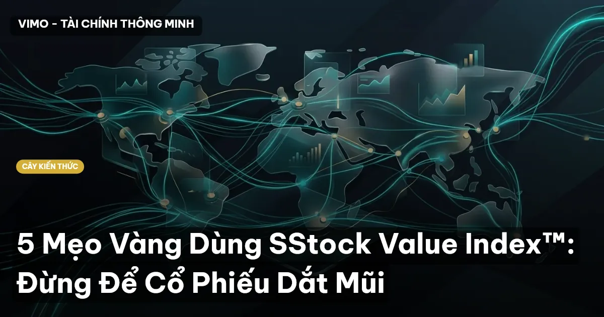 5 Mẹo Vàng Dùng SStock Value Index™: Đừng Để Cổ Phiếu Dắt Mũi