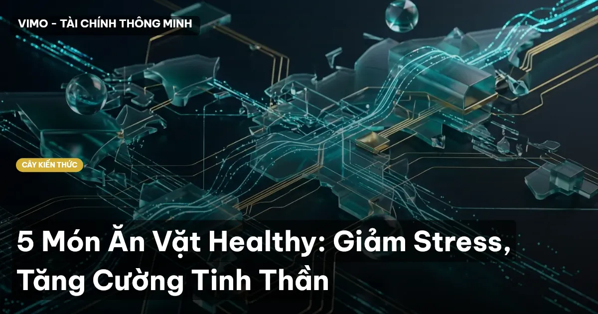 5 Món Ăn Vặt Healthy: Giảm Stress, Tăng Cường Tinh Thần