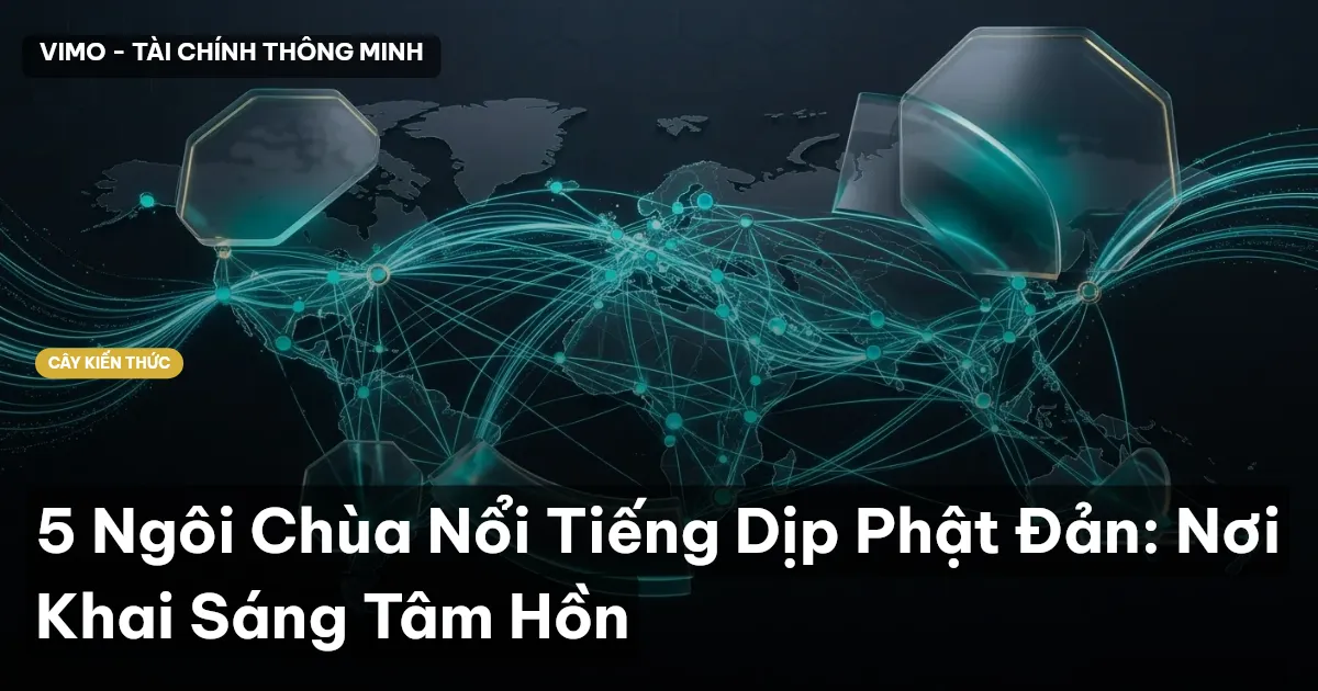 5 Ngôi Chùa Nổi Tiếng Dịp Phật Đản: Nơi Khai Sáng Tâm Hồn