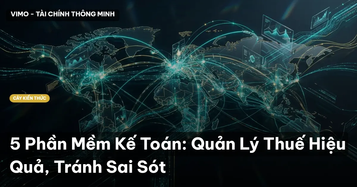 5 Phần Mềm Kế Toán: Quản Lý Thuế Hiệu Quả, Tránh Sai Sót