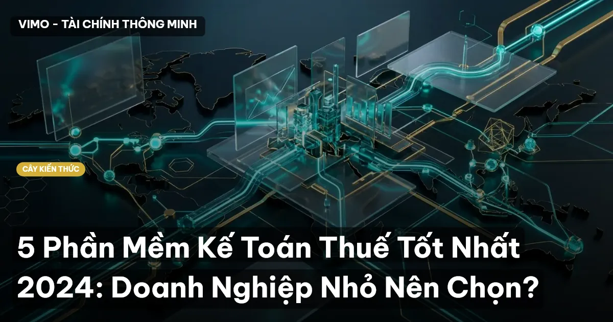 5 Phần Mềm Kế Toán Thuế Tốt Nhất 2024: Doanh Nghiệp Nhỏ Nên Chọn?