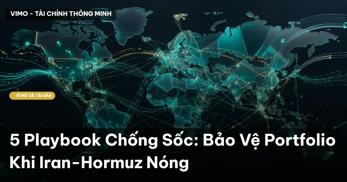 5 Playbook Chống Sốc: Bảo Vệ Portfolio Khi Iran-Hormuz Nóng
