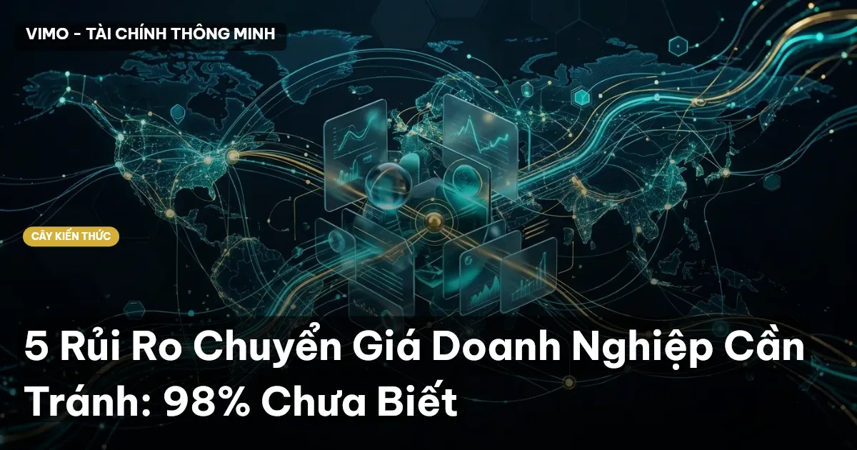 5 Rủi Ro Chuyển Giá Doanh Nghiệp Cần Tránh: 98% Chưa Biết