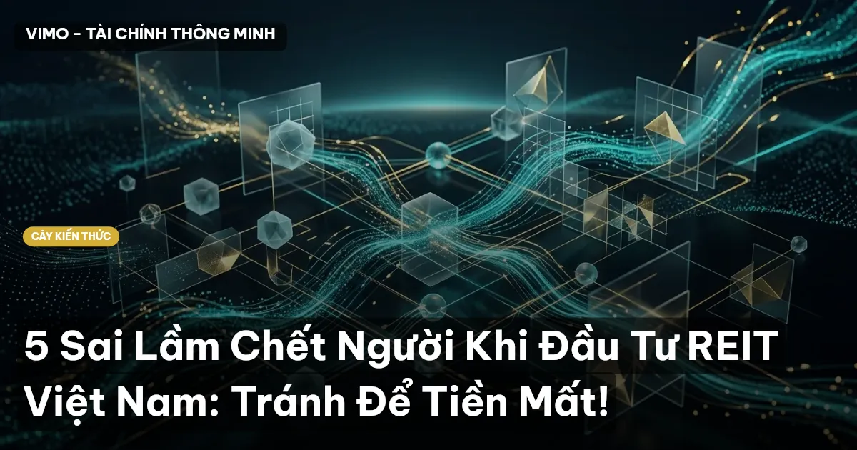 5 Sai Lầm Chết Người Khi Đầu Tư REIT Việt Nam: Tránh Để Tiền Mất!