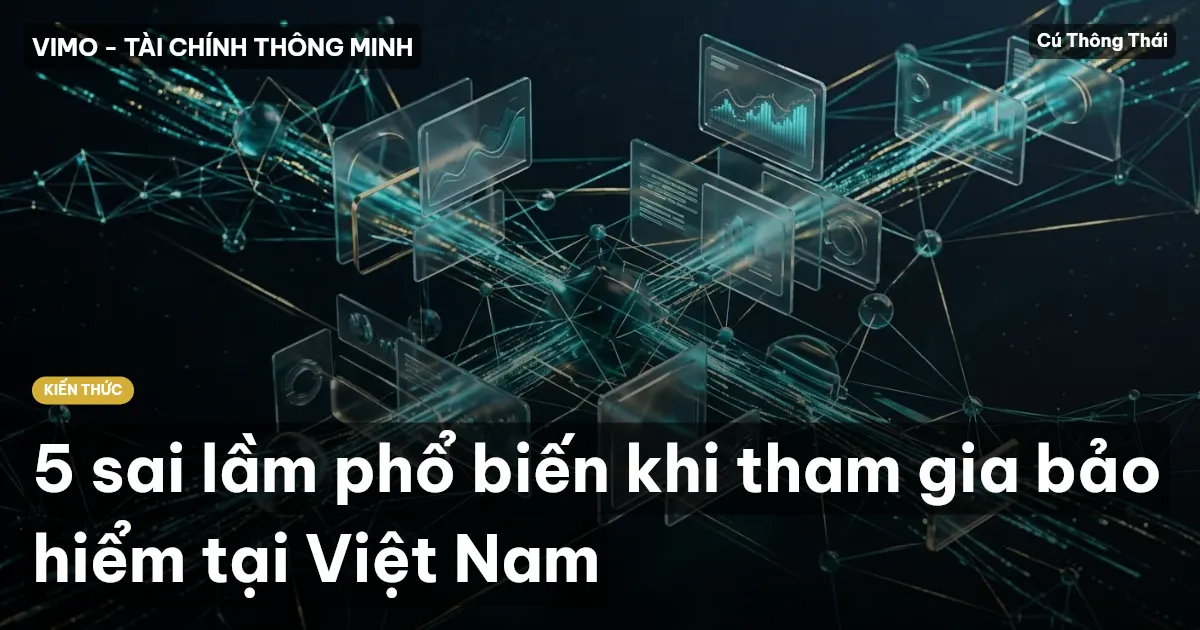 5 sai lầm phổ biến khi tham gia bảo hiểm tại Việt Nam