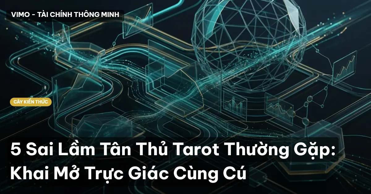 5 Sai Lầm Tân Thủ Tarot Thường Gặp: Khai Mở Trực Giác Cùng Cú