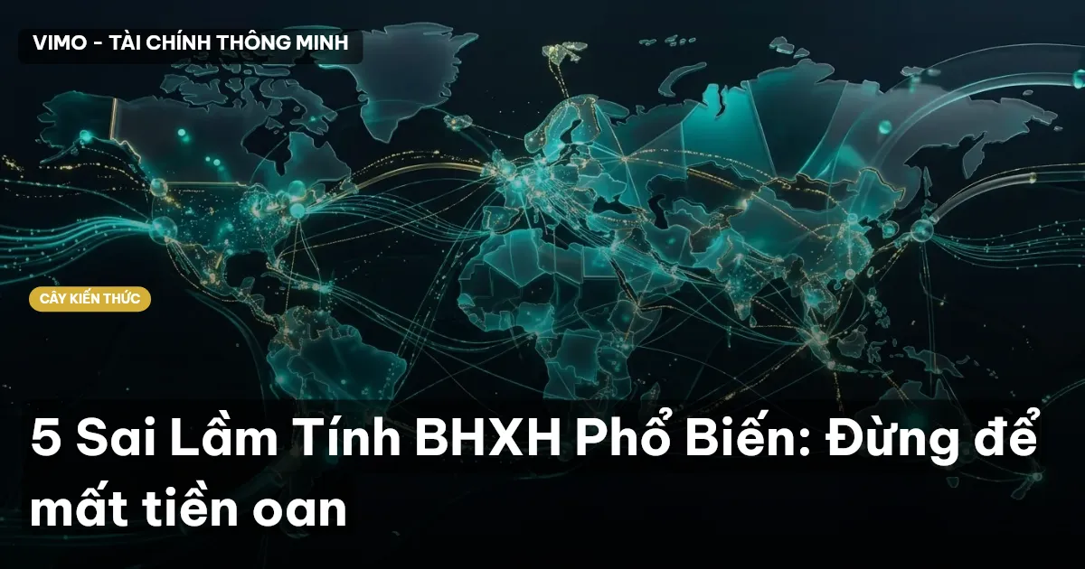 5 Sai Lầm Tính BHXH Phổ Biến: Đừng để mất tiền oan