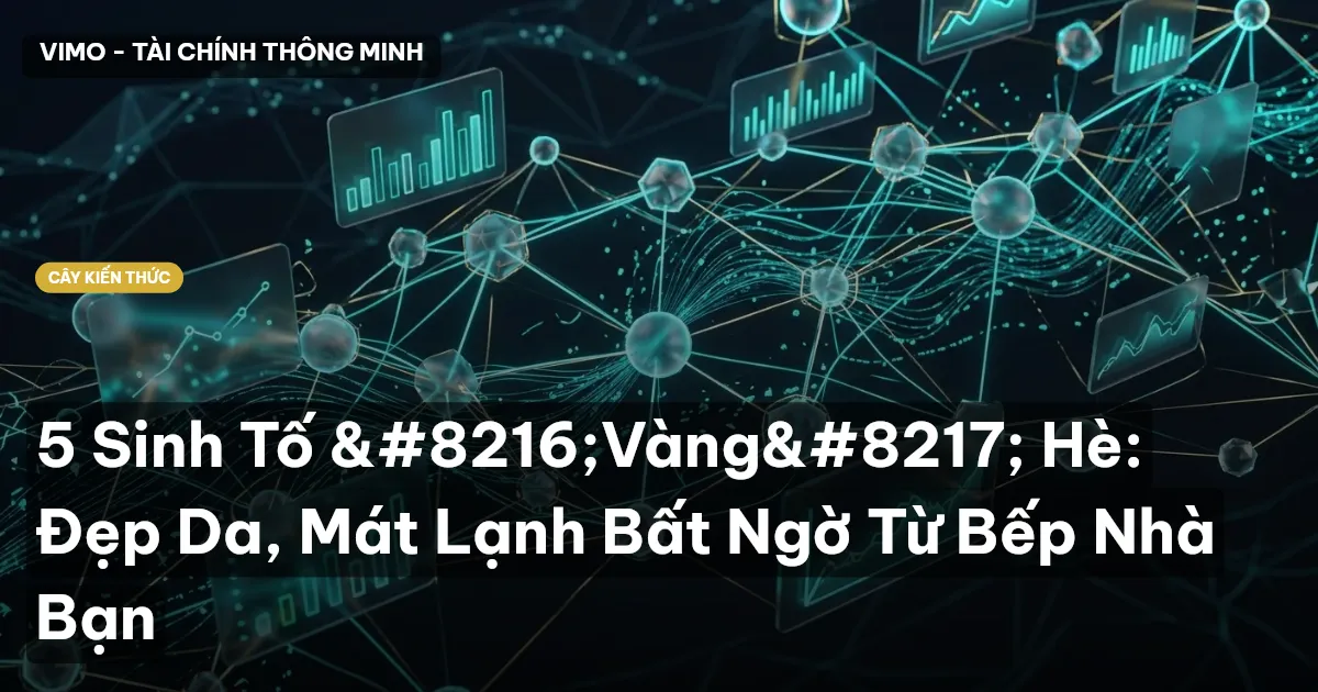 5 Sinh Tố ‘Vàng’ Hè: Đẹp Da, Mát Lạnh Bất Ngờ Từ Bếp Nhà Bạn