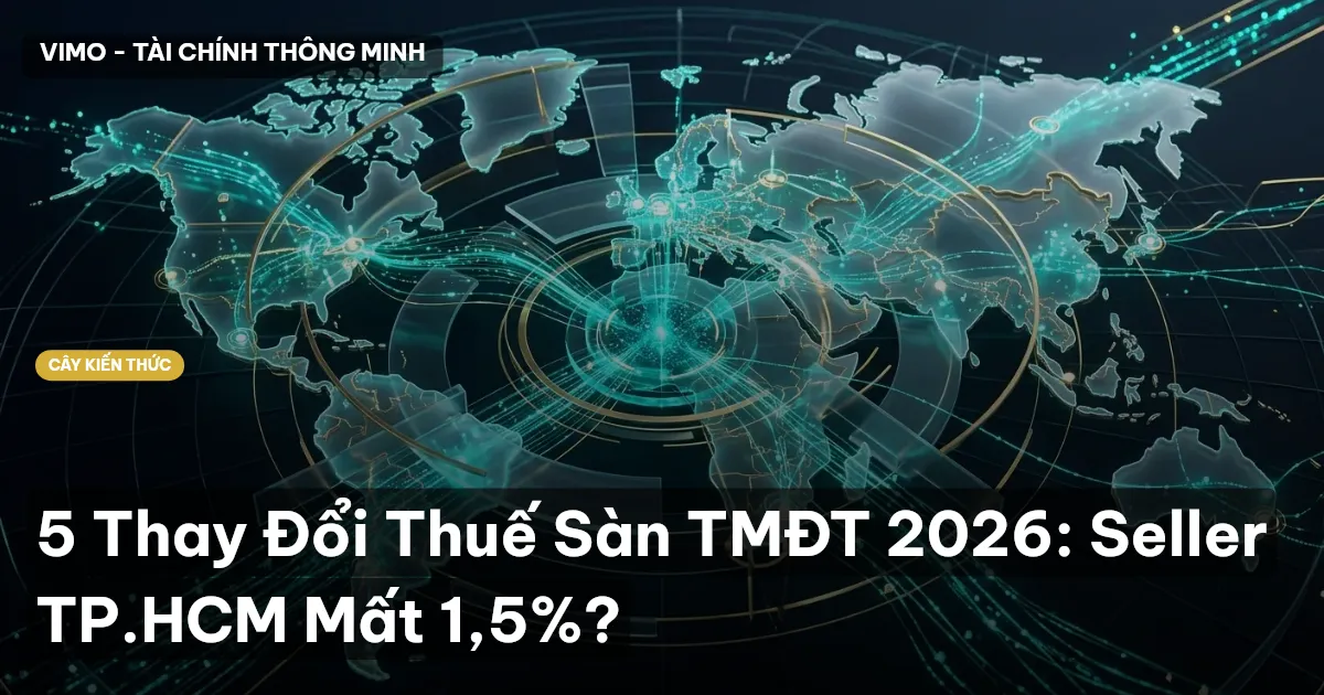 5 Thay Đổi Thuế Sàn TMĐT 2026: Seller TP.HCM Mất 1,5%?